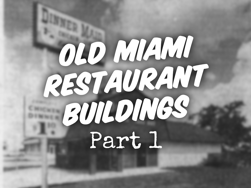 Old Miami Restaurant Buildings Part 1
